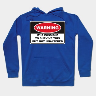 WARNING IT IS POSSIBLE TO SURVIVE THIS BUT NOT UNALTERED Hoodie